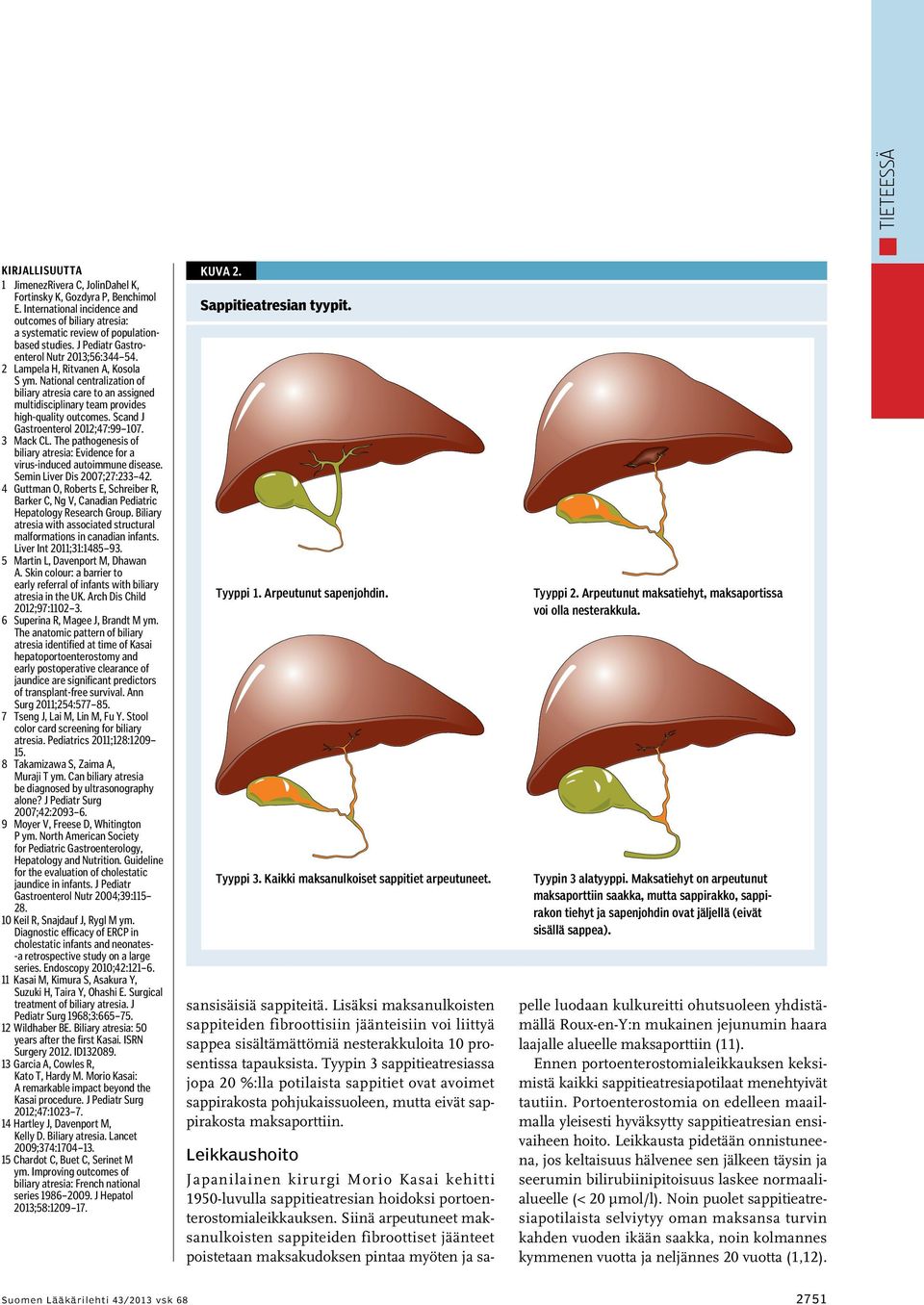 Scand J Gastroenterol 2012;47:99 107. 3 Mack CL. The pathogenesis of biliary atresia: Evidence for a virus-induced autoimmune disease. Semin Liver Dis 2007;27:233 42.