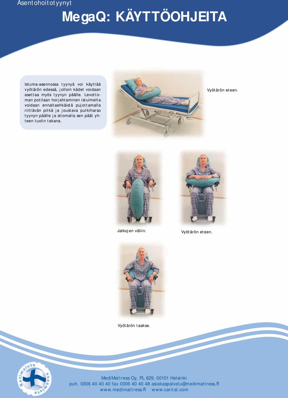 Levottoman potilaan horjahtaminen istuimelta voidaan ennaltaehkäistä pujottamalla riittävän