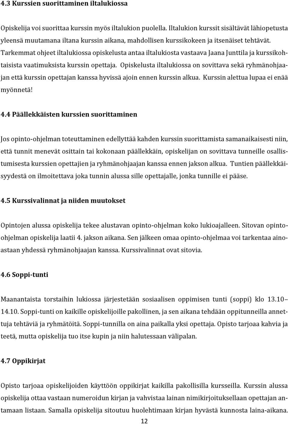 Tarkemmat ohjeet iltalukiossa opiskelusta antaa iltalukiosta vastaava Jaana Junttila ja kurssikohtaisista vaatimuksista kurssin opettaja.