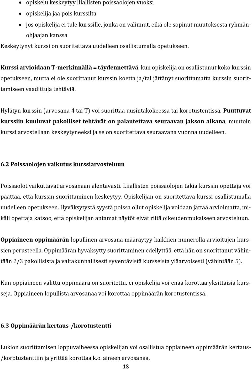 Kurssi arvioidaan T-merkinnällä = täydennettävä, kun opiskelija on osallistunut koko kurssin opetukseen, mutta ei ole suorittanut kurssin koetta ja/tai jättänyt suorittamatta kurssin suorittamiseen