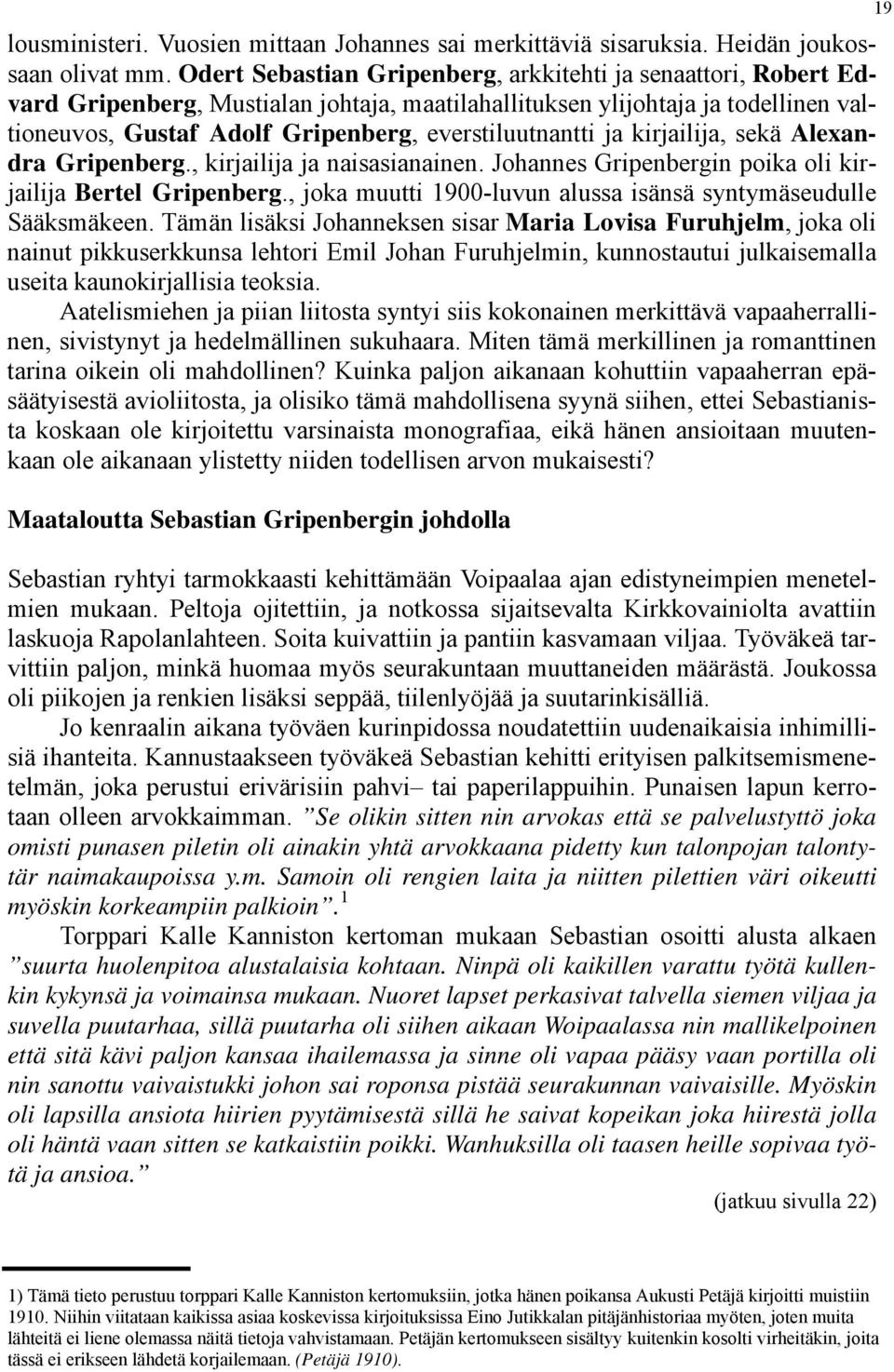 ja kirjailija, sekä Alexandra Gripenberg., kirjailija ja naisasianainen. Johannes Gripenbergin poika oli kirjailija Bertel Gripenberg.