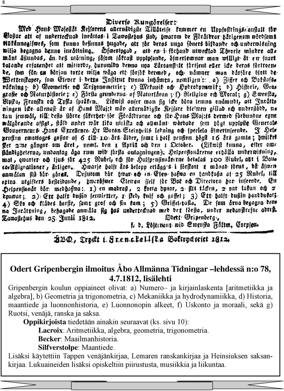 1812, lisälehti Gripenbergin koulun oppiaineet olivat: a) Numero ja kirjainlaskenta [aritmetiikka ja algebra], b) Geometria ja trigonometria, c) Mekaniikka ja hydrodynamiikka,