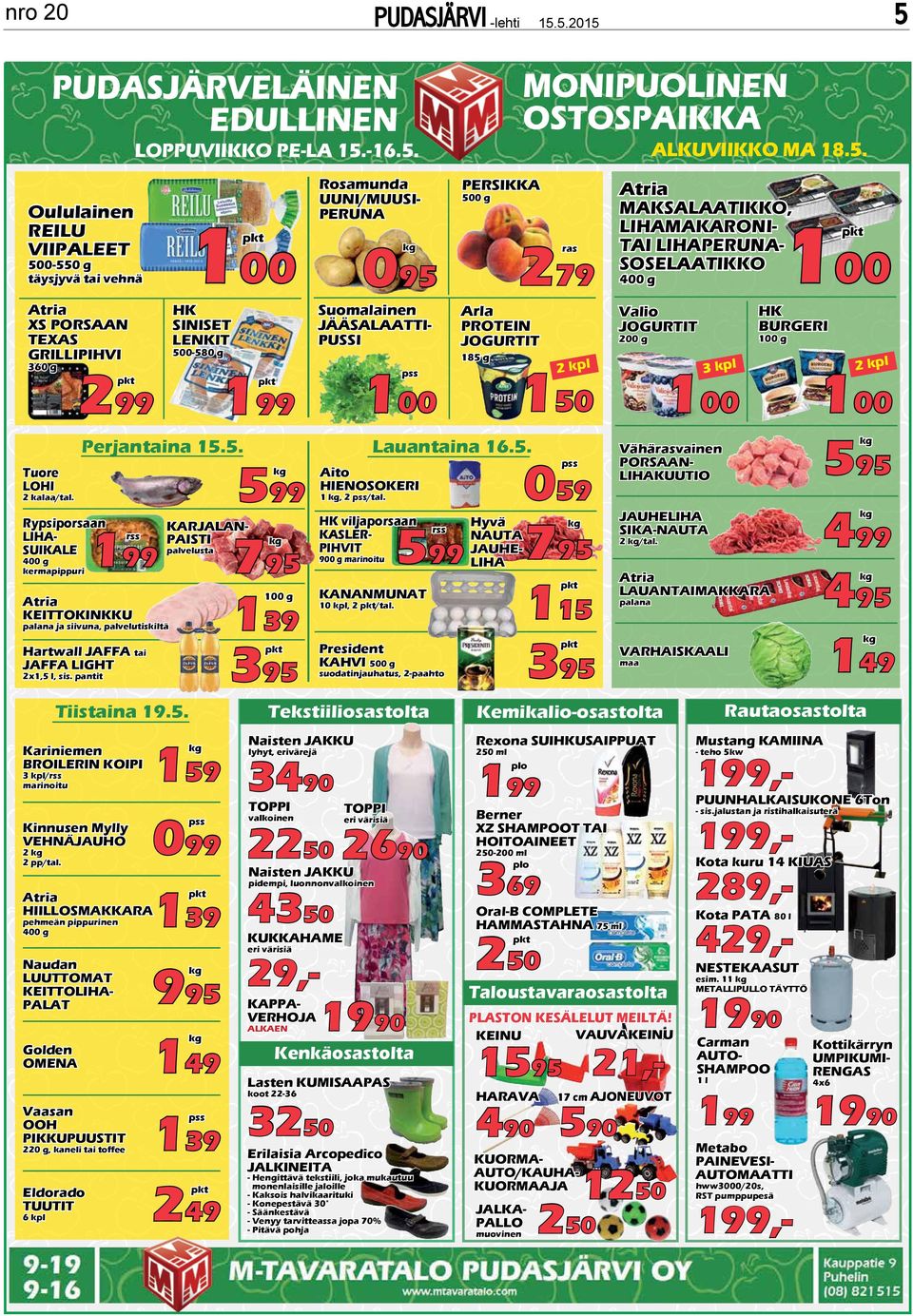 g Rosamunda UUNI/MUUSIERUNA HK SINISET LENKIT 500-580 g 299 Suomalainen JÄÄSALAATTIUSSI 199 rss KARJALANAISTI palvelusta Atria KEITTOKINKKU palana ja siivuna, palvelutiskiltä Hartwall JAFFA tai JAFFA