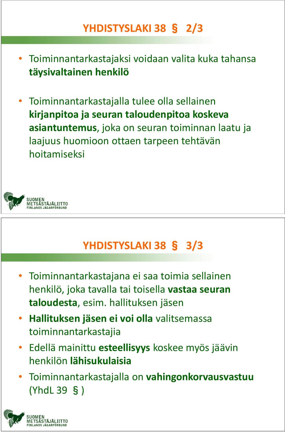 Toiminnantarkastajana ei saa toimia sellainen henkilö, joka tavalla tai toisella vastaa seuran taloudesta, esim.