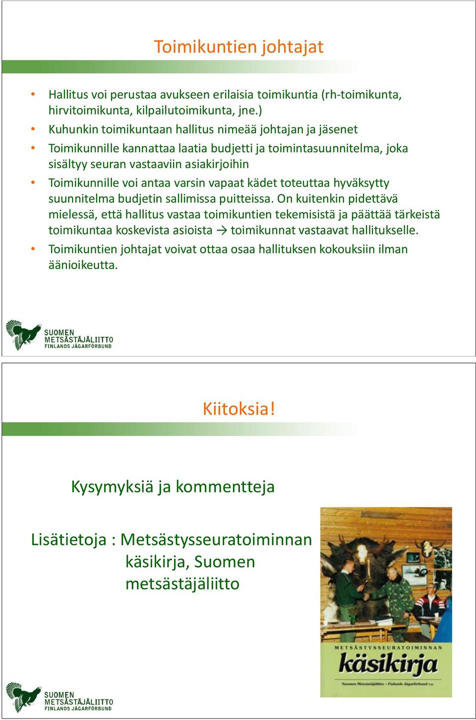Toimikunnille voi antaa varsin vapaat kädet toteuttaa hyväksytty suunnitelma budjetin sallimissa puitteissa.