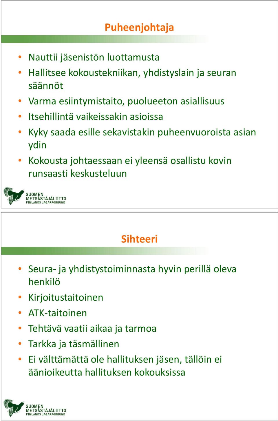 osallistu kovin runsaasti keskusteluun Sihteeri Seura- ja yhdistystoiminnasta hyvin perillä oleva henkilö Kirjoitustaitoinen