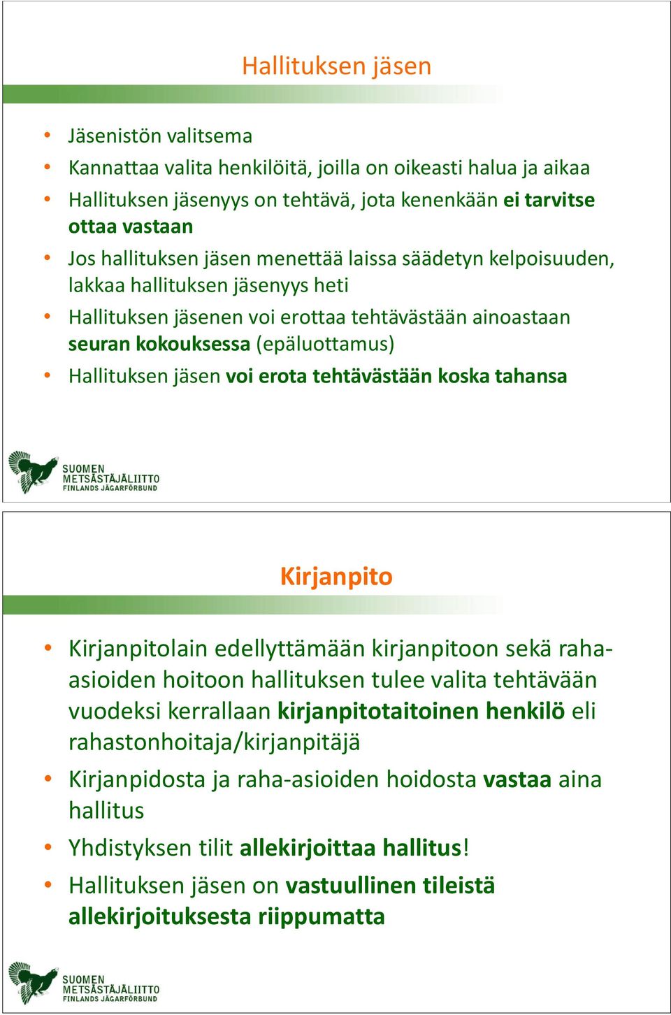 tehtävästään koska tahansa Kirjanpito Kirjanpitolain edellyttämään kirjanpitoon sekä rahaasioiden hoitoon hallituksen tulee valita tehtävään vuodeksi kerrallaan kirjanpitotaitoinen henkilö eli