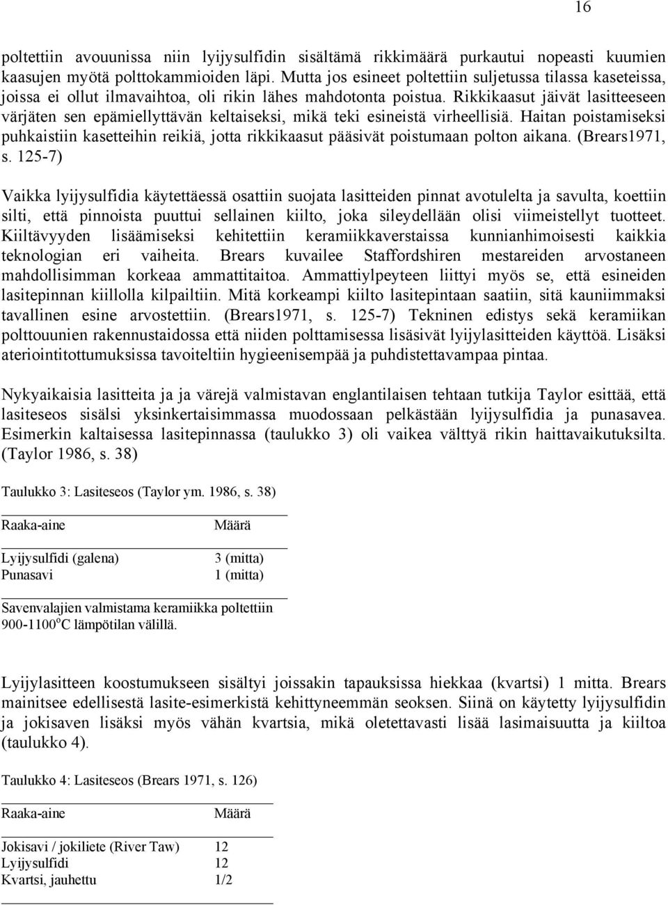 Rikkikaasut jäivät lasitteeseen värjäten sen epämiellyttävän keltaiseksi, mikä teki esineistä virheellisiä.