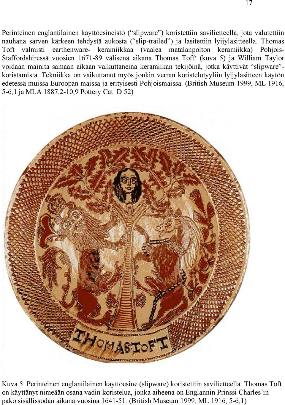 samaan aikaan vaikuttaneina keramiikan tekijöinä, jotka käyttivät slipware - koristamista.