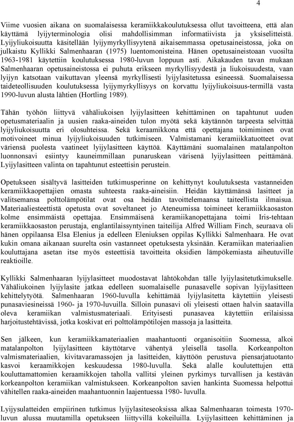 Hänen opetusaineistoaan vuosilta 1963-1981 käytettiin koulutuksessa 1980-luvun loppuun asti.