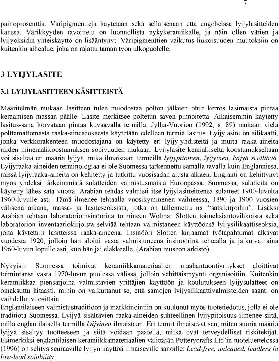 Väripigmenttien vaikutus liukoisuuden muutoksiin on kuitenkin aihealue, joka on rajattu tämän työn ulkopuolelle. 3 LYIJYLASITE 3.