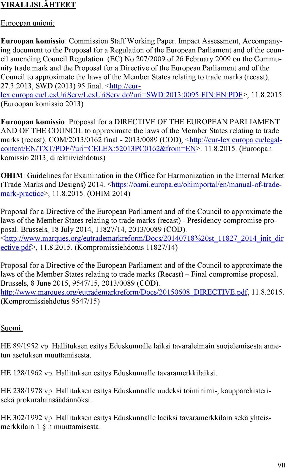 Community trade mark and the Proposal for a Directive of the European Parliament and of the Council to approximate the laws of the Member States relating to trade marks (recast), 27.3.