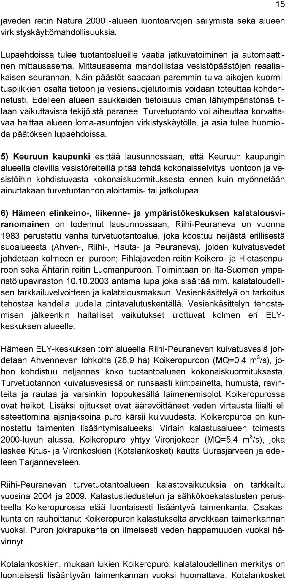 Näin päästöt saadaan paremmin tulva-aikojen kuormituspiikkien osalta tietoon ja vesiensuojelutoimia voidaan toteuttaa kohdennetusti.