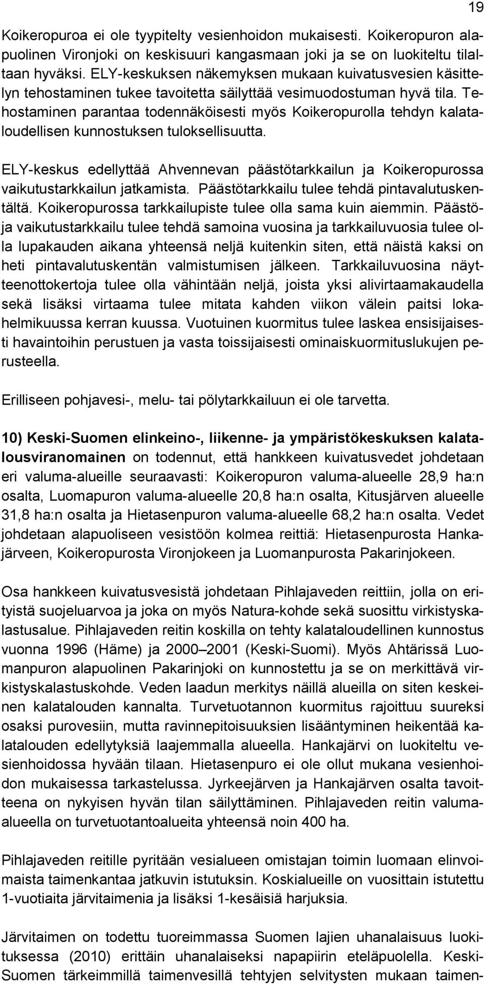 Tehostaminen parantaa todennäköisesti myös Koikeropurolla tehdyn kalataloudellisen kunnostuksen tuloksellisuutta.