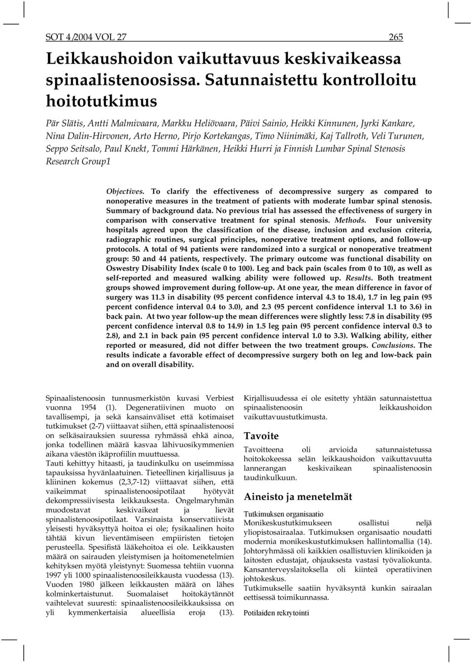 Niinimäki, Kaj Tallroth, Veli Turunen, Seppo Seitsalo, Paul Knekt, Tommi Härkänen, Heikki Hurri ja Finnish Lumbar Spinal Stenosis Research Group1 Objectives.