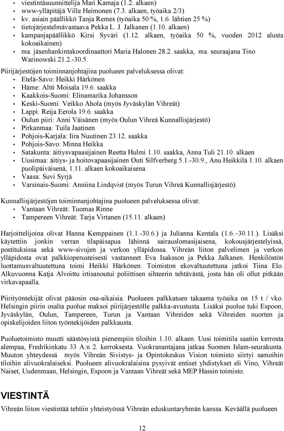 jäsenhankintakoordinaattori Maria Halonen 28.2. saakka, ma. seuraajana Tino Warinowski 21.2.-30.5.