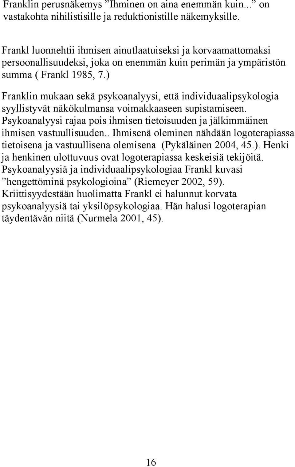 ) Franklin mukaan sekä psykoanalyysi, että individuaalipsykologia syyllistyvät näkökulmansa voimakkaaseen supistamiseen.