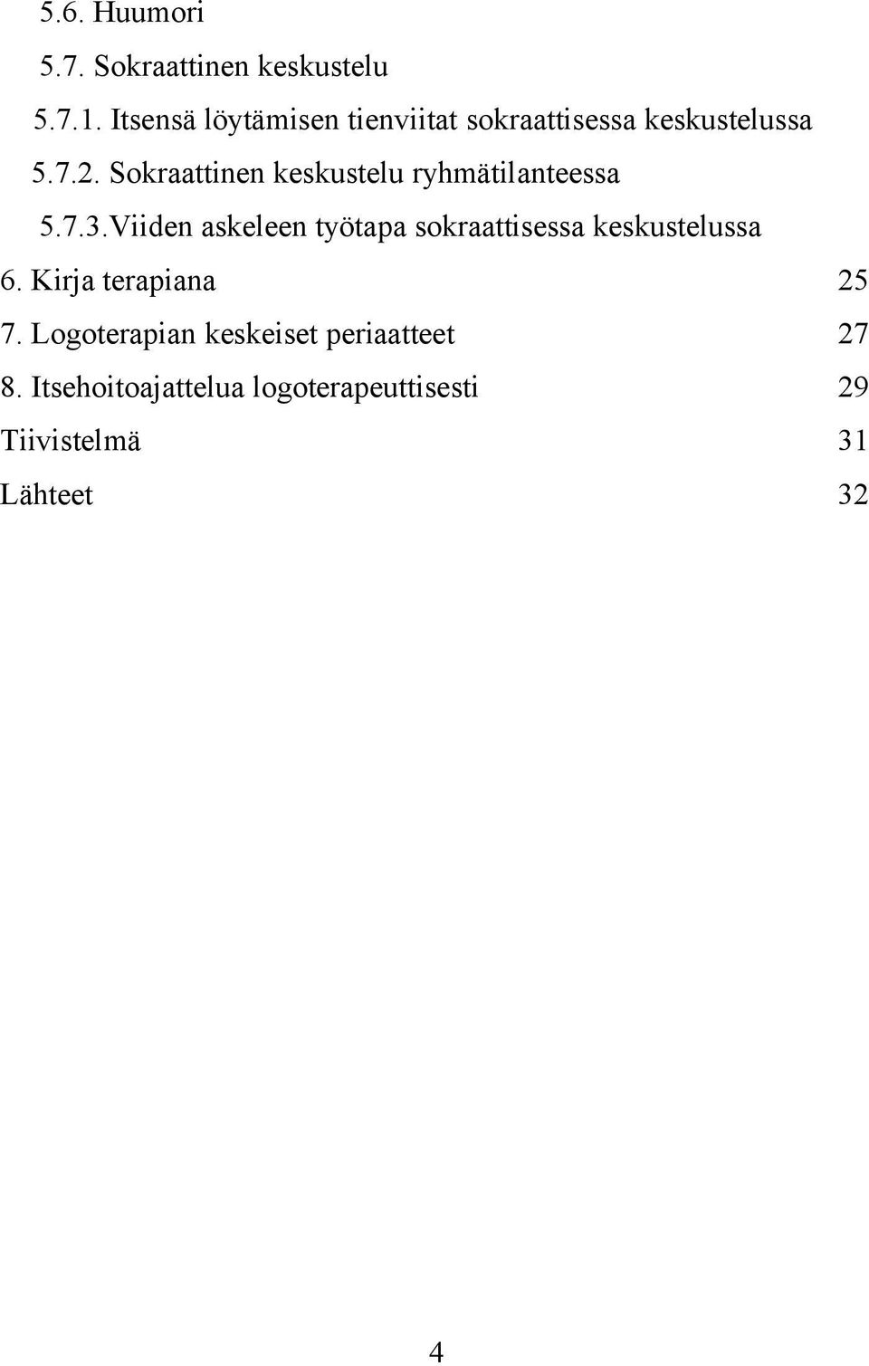 Sokraattinen keskustelu ryhmätilanteessa 5.7.3.