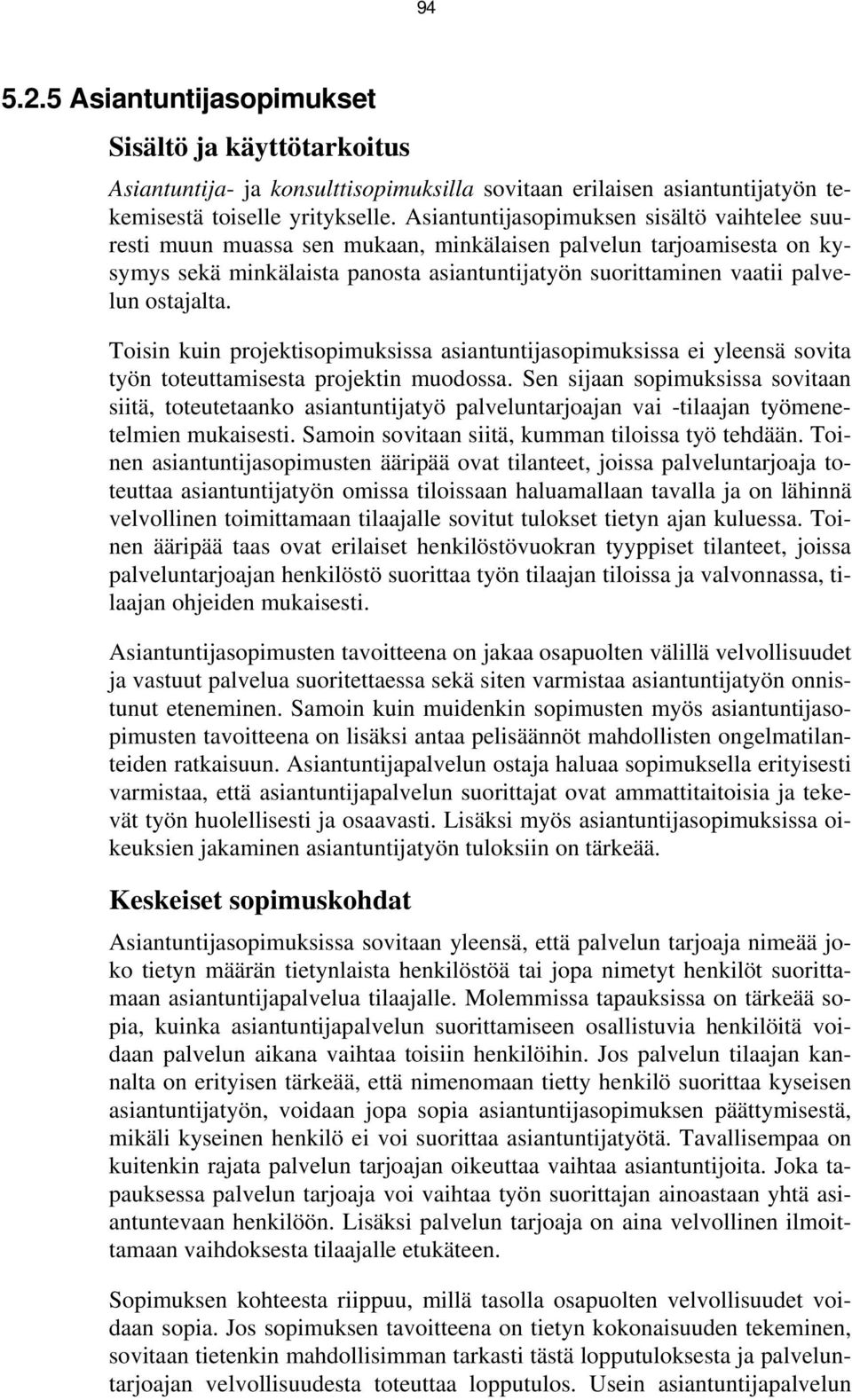 ostajalta. Toisin kuin projektisopimuksissa asiantuntijasopimuksissa ei yleensä sovita työn toteuttamisesta projektin muodossa.