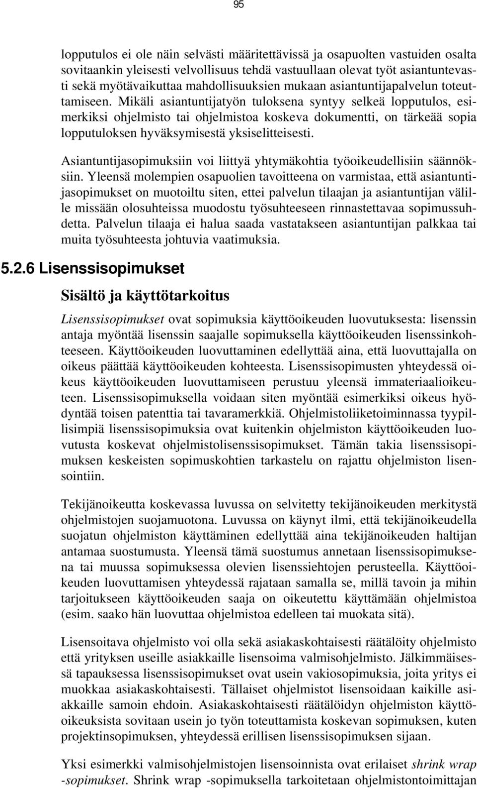 Mikäli asiantuntijatyön tuloksena syntyy selkeä lopputulos, esimerkiksi ohjelmisto tai ohjelmistoa koskeva dokumentti, on tärkeää sopia lopputuloksen hyväksymisestä yksiselitteisesti.