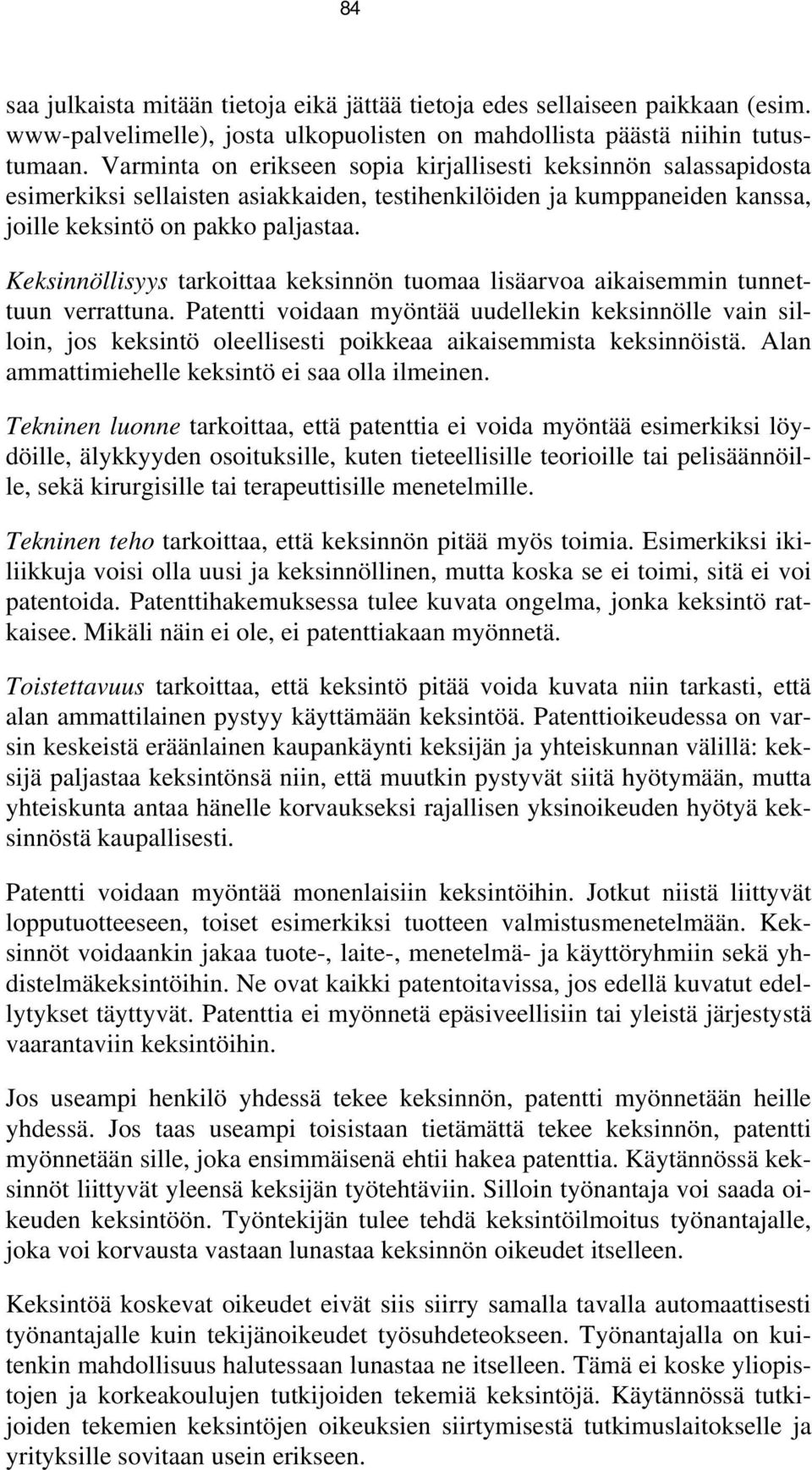 Keksinnöllisyys tarkoittaa keksinnön tuomaa lisäarvoa aikaisemmin tunnettuun verrattuna.