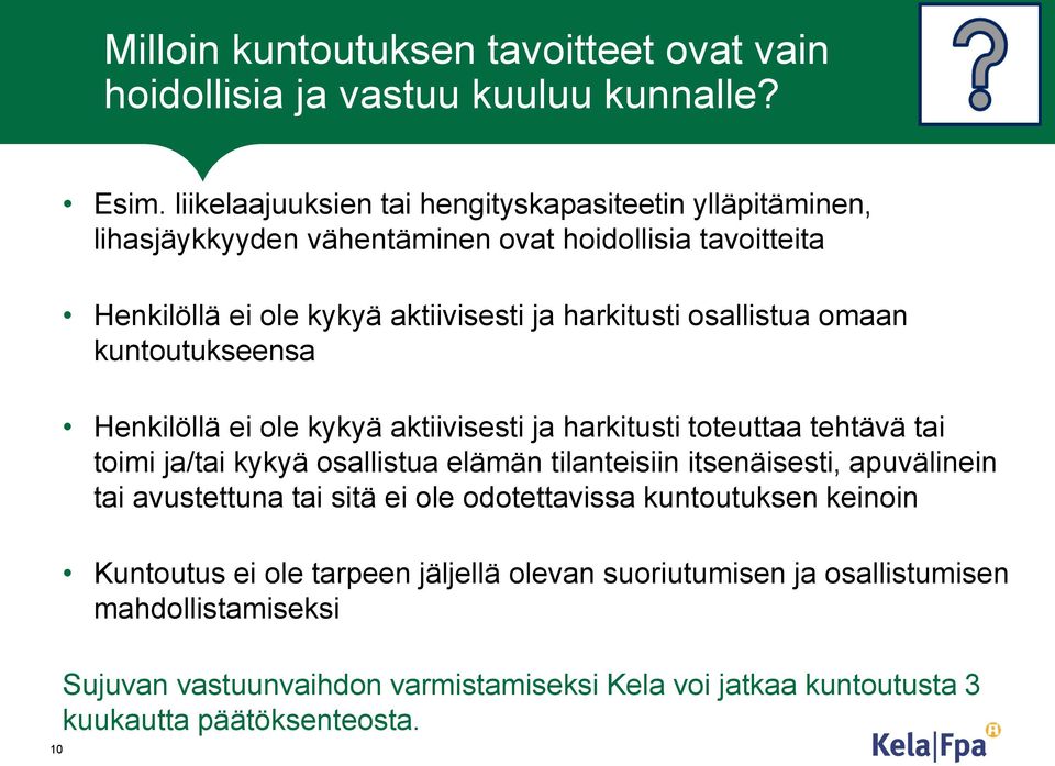 osallistua omaan kuntoutukseensa Henkilöllä ei ole kykyä aktiivisesti ja harkitusti toteuttaa tehtävä tai toimi ja/tai kykyä osallistua elämän tilanteisiin itsenäisesti,