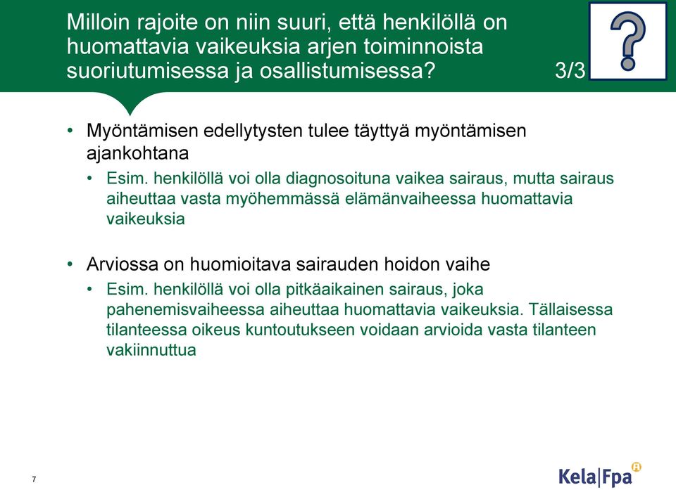 henkilöllä voi olla diagnosoituna vaikea sairaus, mutta sairaus aiheuttaa vasta myöhemmässä elämänvaiheessa huomattavia vaikeuksia Arviossa on