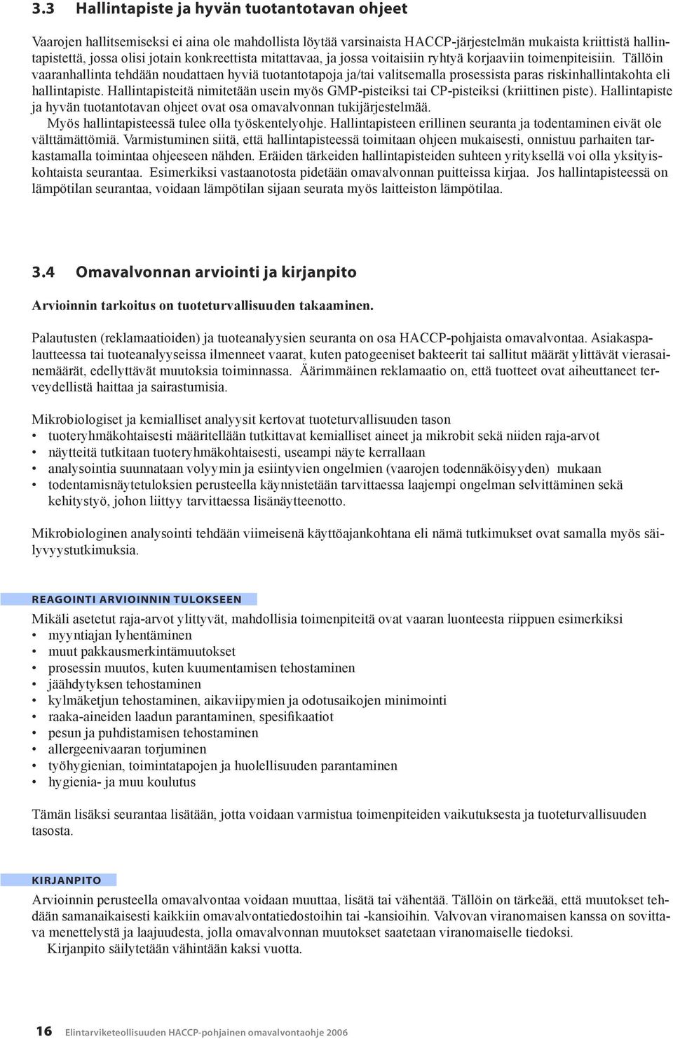 Tällöin vaaranhallinta tehdään noudattaen hyviä tuotantotapoja ja/tai valitsemalla prosessista paras riskinhallintakohta eli hallintapiste.