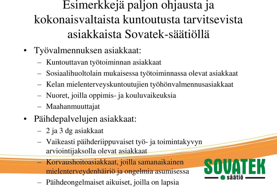 joilla oppimis- ja kouluvaikeuksia Maahanmuuttajat Päihdepalvelujen asiakkaat: 2 ja 3 dg asiakkaat Vaikeasti päihderiippuvaiset työ- ja toimintakyvyn