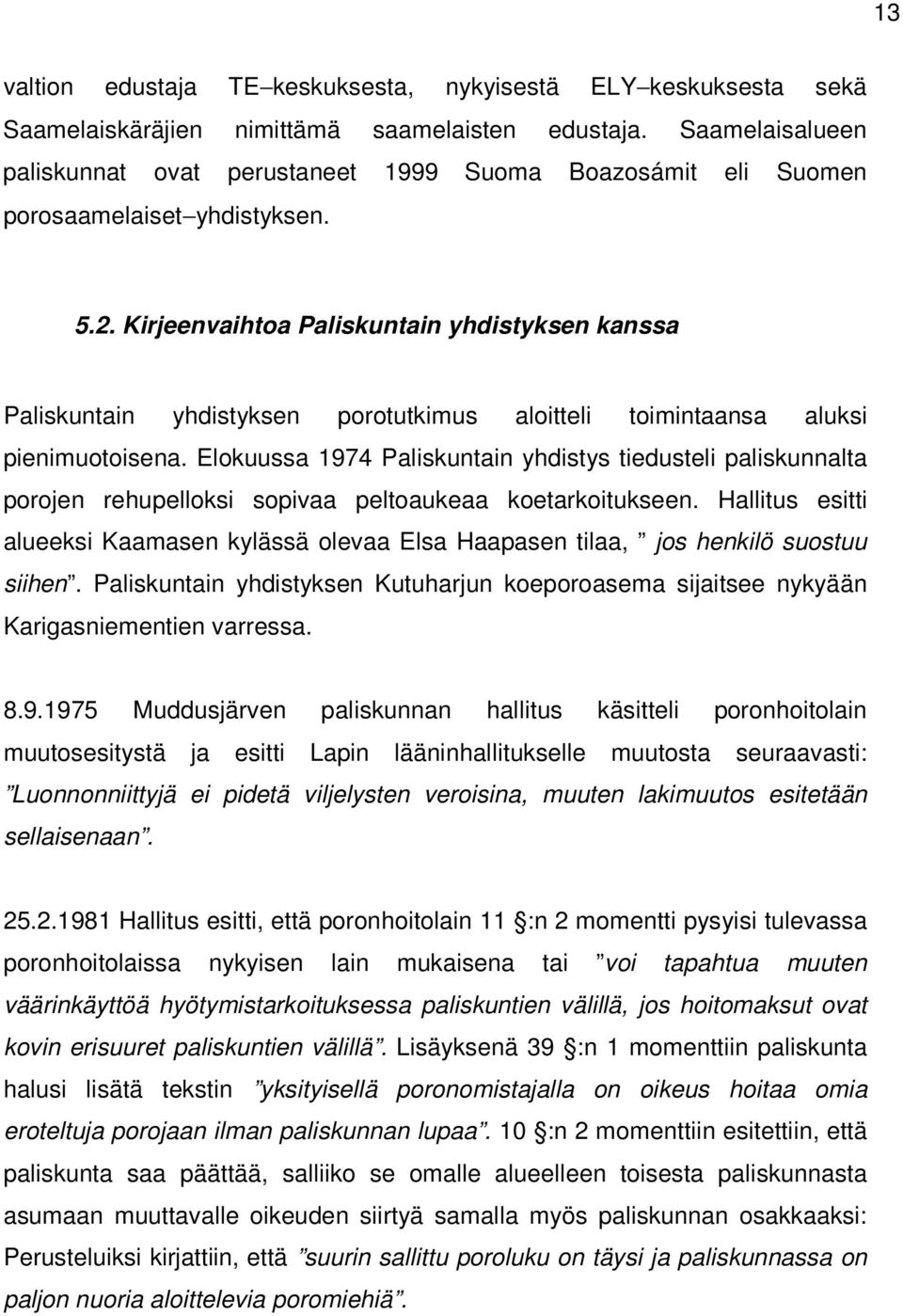 Kirjeenvaihtoa Paliskuntain yhdistyksen kanssa Paliskuntain yhdistyksen porotutkimus aloitteli toimintaansa aluksi pienimuotoisena.