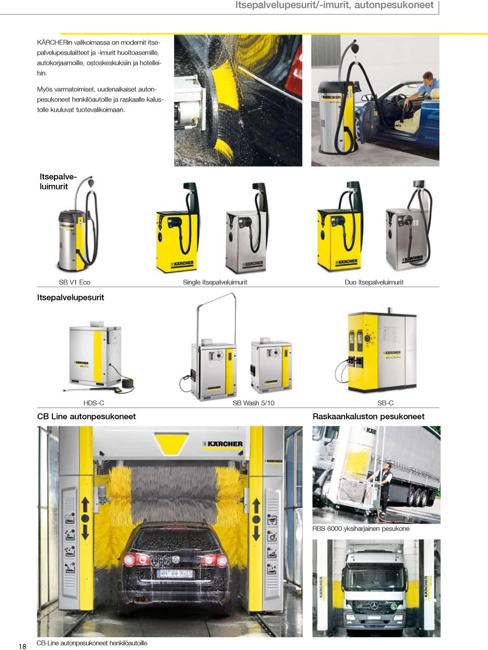 Myös varmatoimiset, uudenaikaiset autonpesukoneet henkilöautoille ja raskaalle kalustolle kuuluvat tuotevalikoimaan.