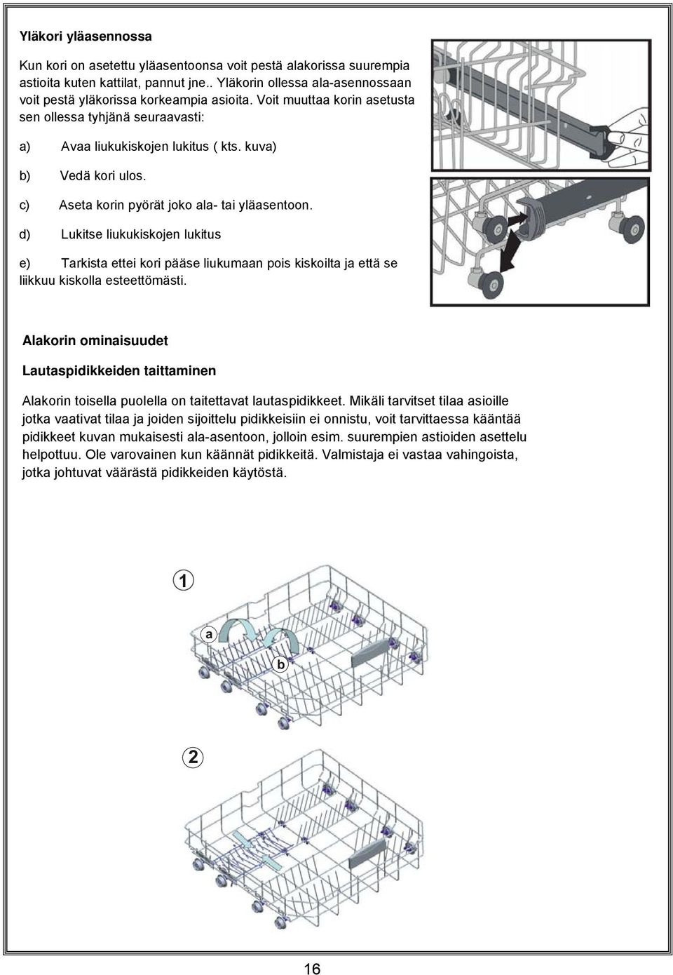 d) Lukitse liukukiskojen lukitus e) Tarkista ettei kori pääse liukumaan pois kiskoilta ja että se liikkuu kiskolla esteettömästi.