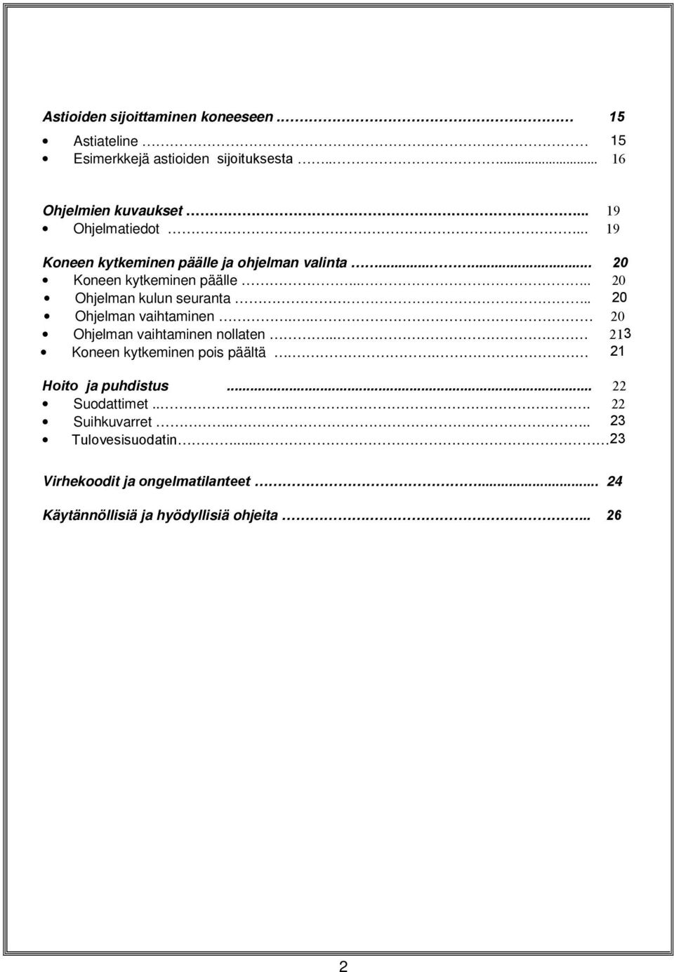 ... 20 Ohjelman kulun seuranta.. 20 Ohjelman vaihtaminen... 20 Ohjelman vaihtaminen nollaten... 213 Koneen kytkeminen pois päältä.