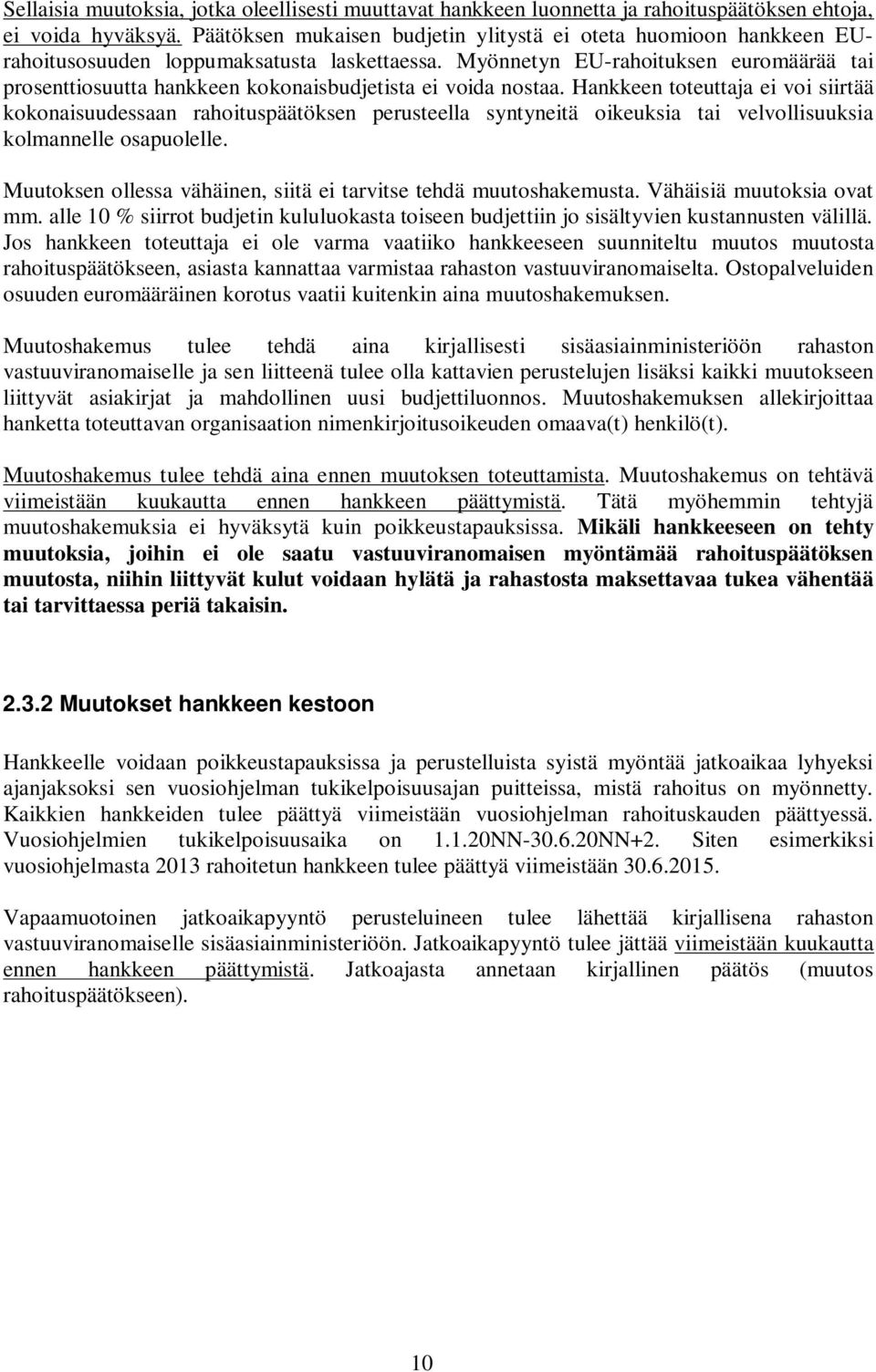 Myönnetyn EU-rahoituksen euromäärää tai prosenttiosuutta hankkeen kokonaisbudjetista ei voida nostaa.