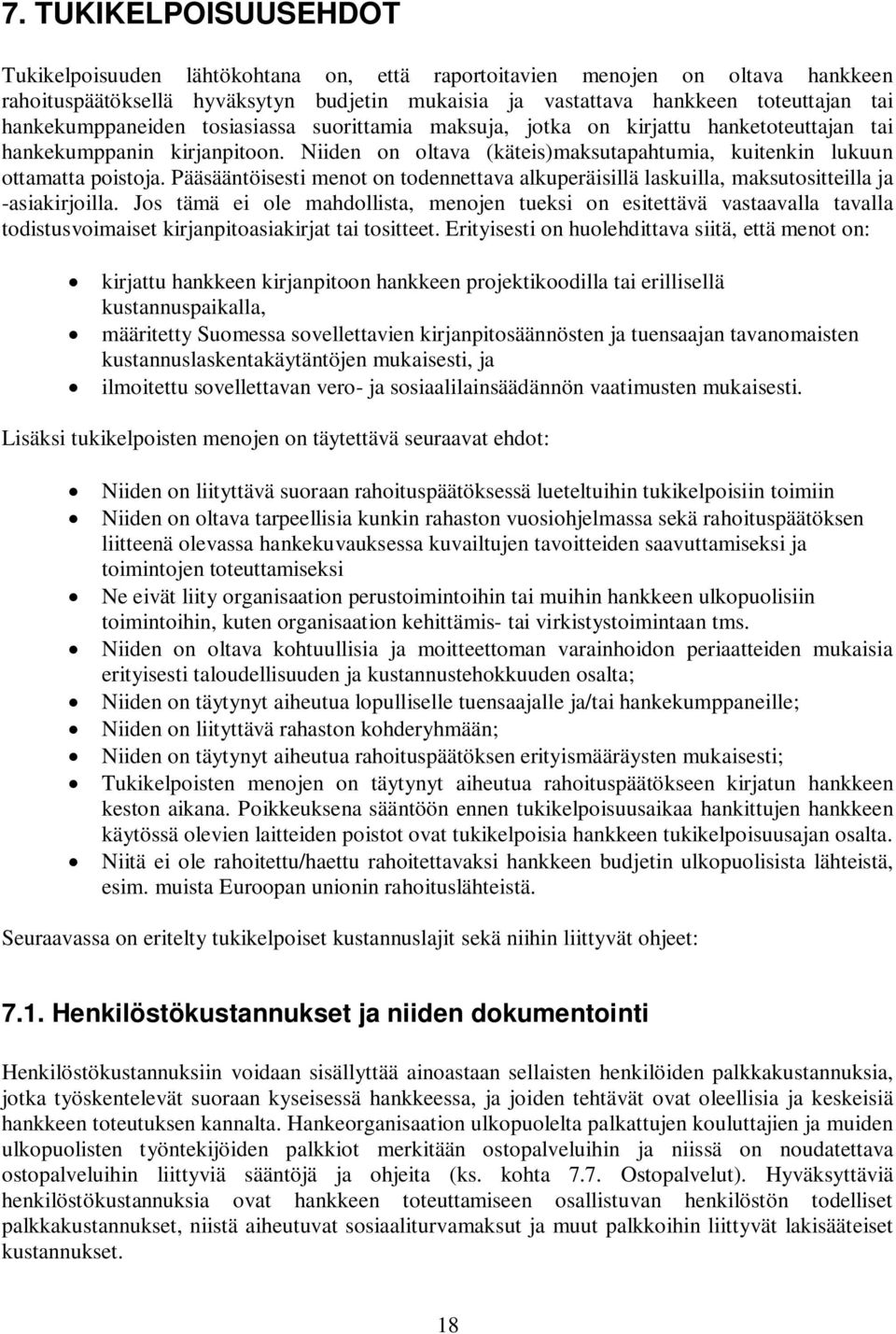 Pääsääntöisesti menot on todennettava alkuperäisillä laskuilla, maksutositteilla ja -asiakirjoilla.