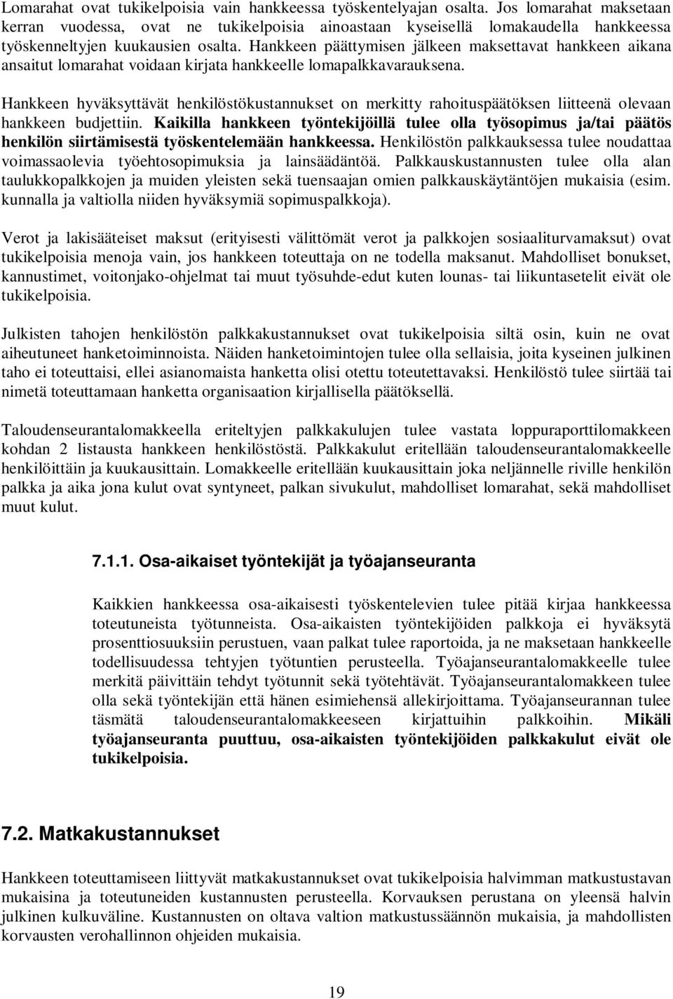 Hankkeen päättymisen jälkeen maksettavat hankkeen aikana ansaitut lomarahat voidaan kirjata hankkeelle lomapalkkavarauksena.