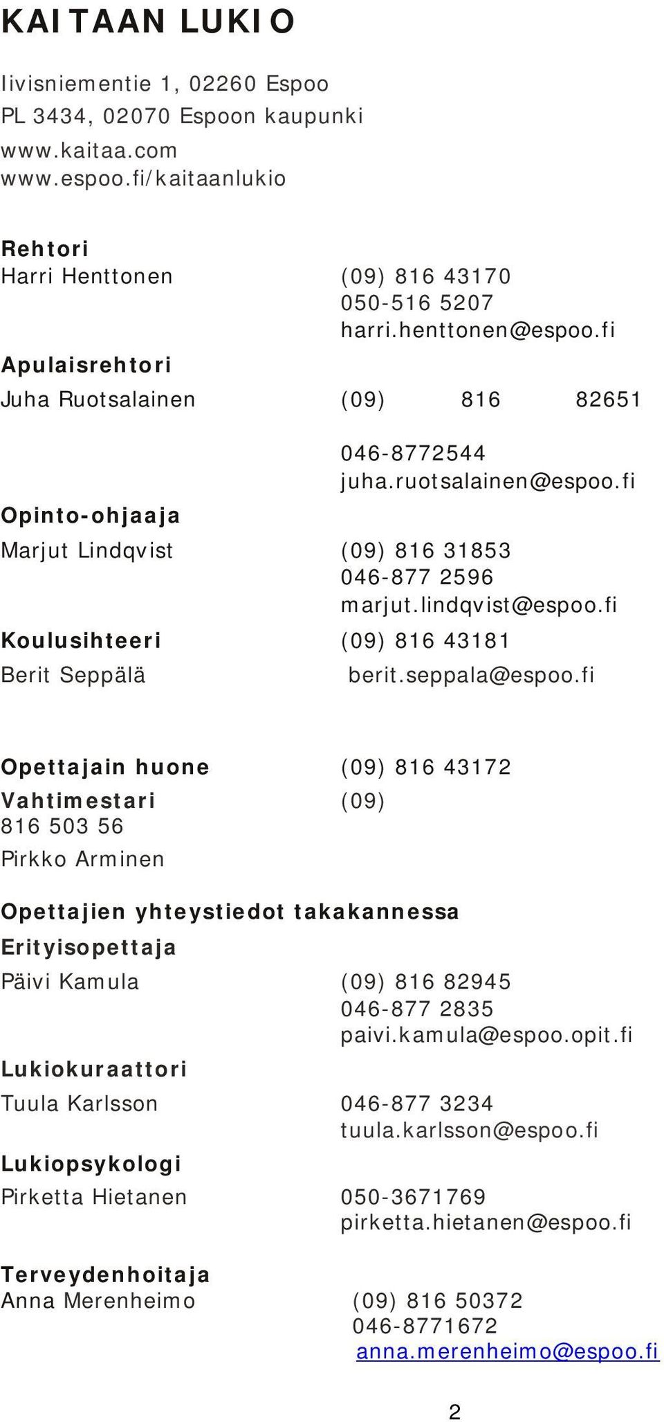 fi Koulusihteeri (09) 816 43181 Berit Seppälä berit.seppala@espoo.