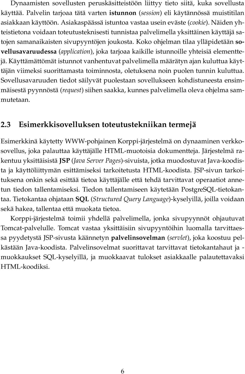 Koko ohjelman tilaa ylläpidetään sovellusavaruudessa (application), joka tarjoaa kaikille istunnoille yhteisiä elementtejä.