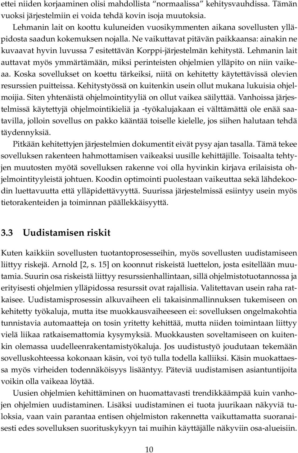 Ne vaikuttavat pitävän paikkaansa: ainakin ne kuvaavat hyvin luvussa 7 esitettävän Korppi-järjestelmän kehitystä.