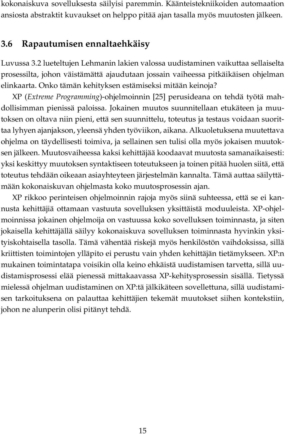 2 lueteltujen Lehmanin lakien valossa uudistaminen vaikuttaa sellaiselta prosessilta, johon väistämättä ajaudutaan jossain vaiheessa pitkäikäisen ohjelman elinkaarta.