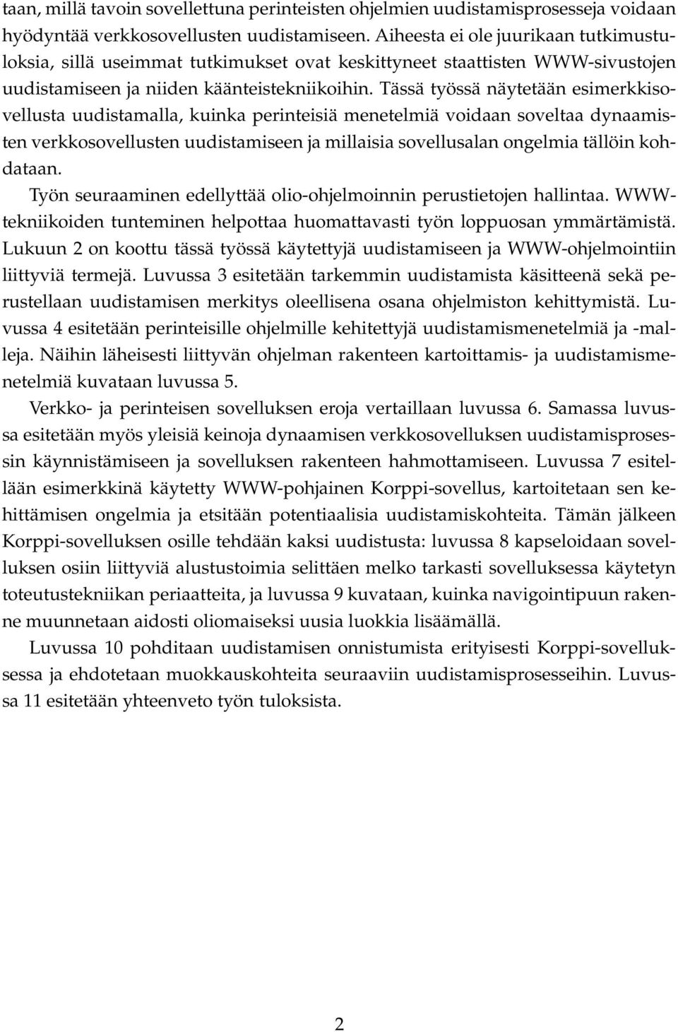 Tässä työssä näytetään esimerkkisovellusta uudistamalla, kuinka perinteisiä menetelmiä voidaan soveltaa dynaamisten verkkosovellusten uudistamiseen ja millaisia sovellusalan ongelmia tällöin
