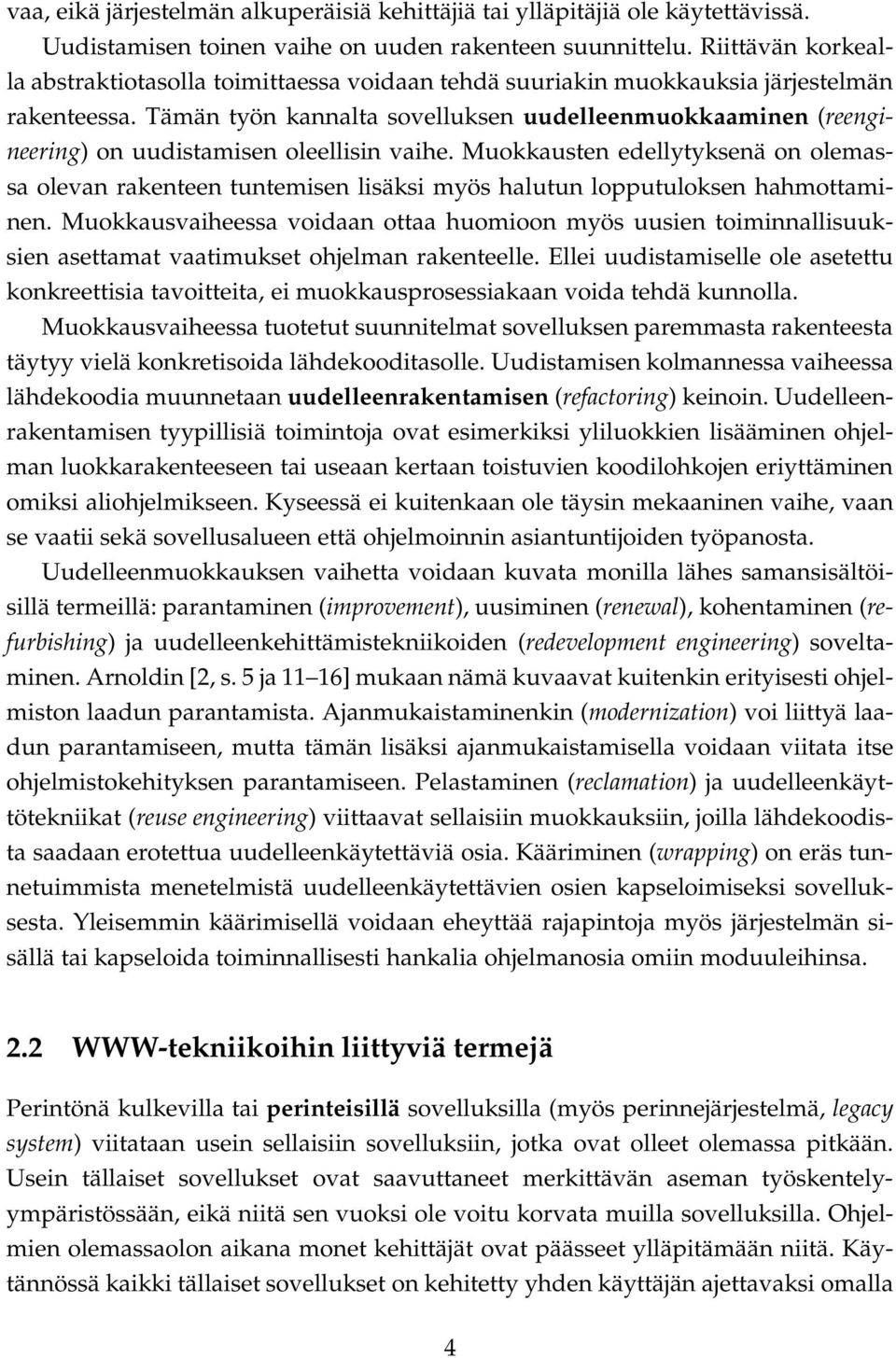 Tämän työn kannalta sovelluksen uudelleenmuokkaaminen (reengineering) on uudistamisen oleellisin vaihe.