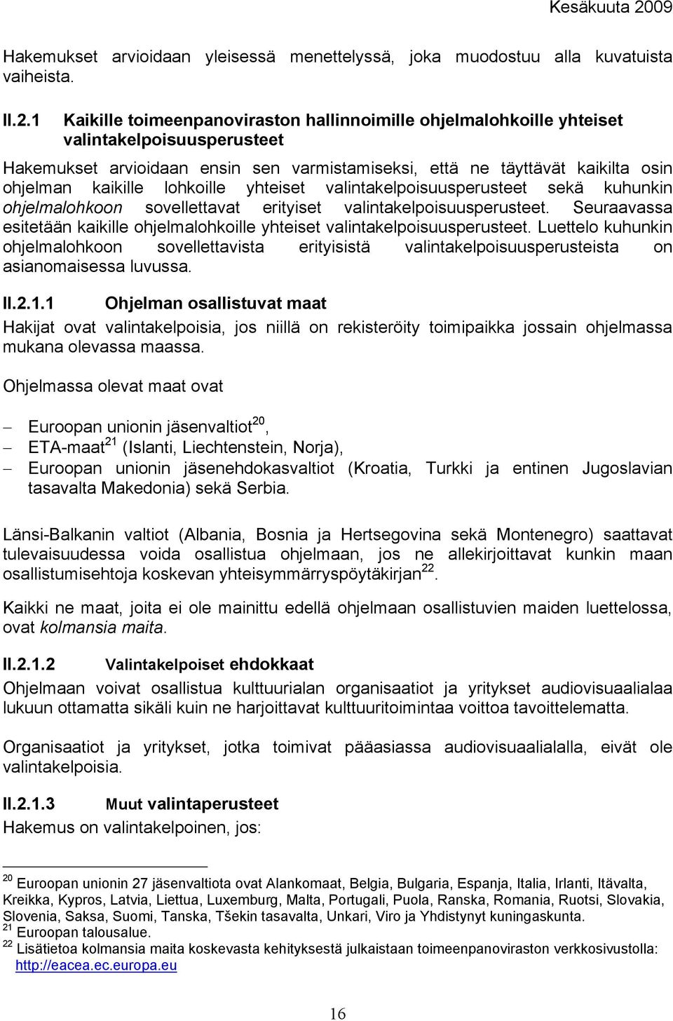 lohkoille yhteiset valintakelpoisuusperusteet sekä kuhunkin ohjelmalohkoon sovellettavat erityiset valintakelpoisuusperusteet.