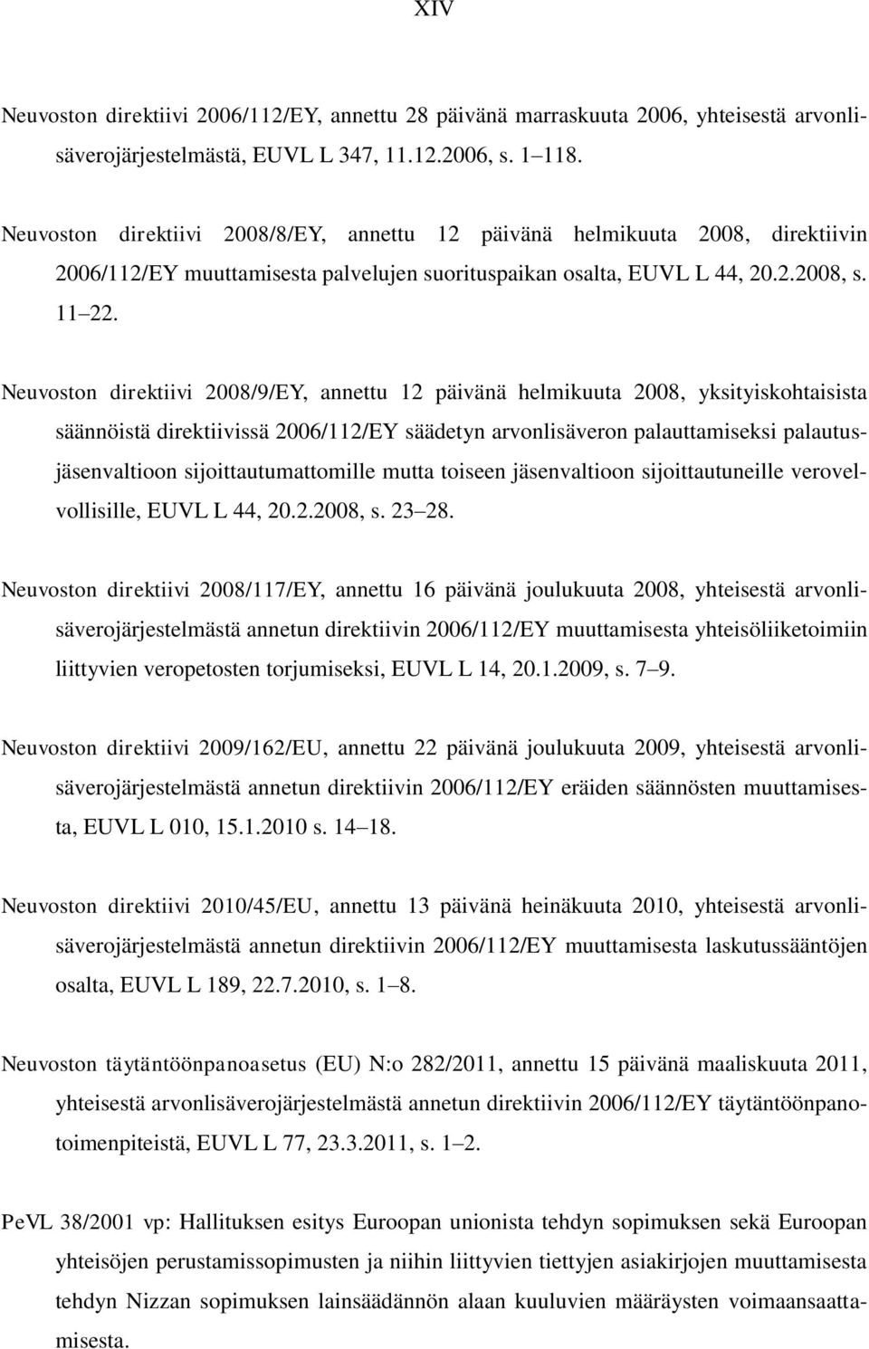 Neuvoston direktiivi 2008/9/EY, annettu 12 päivänä helmikuuta 2008, yksityiskohtaisista säännöistä direktiivissä 2006/112/EY säädetyn arvonlisäveron palauttamiseksi palautusjäsenvaltioon