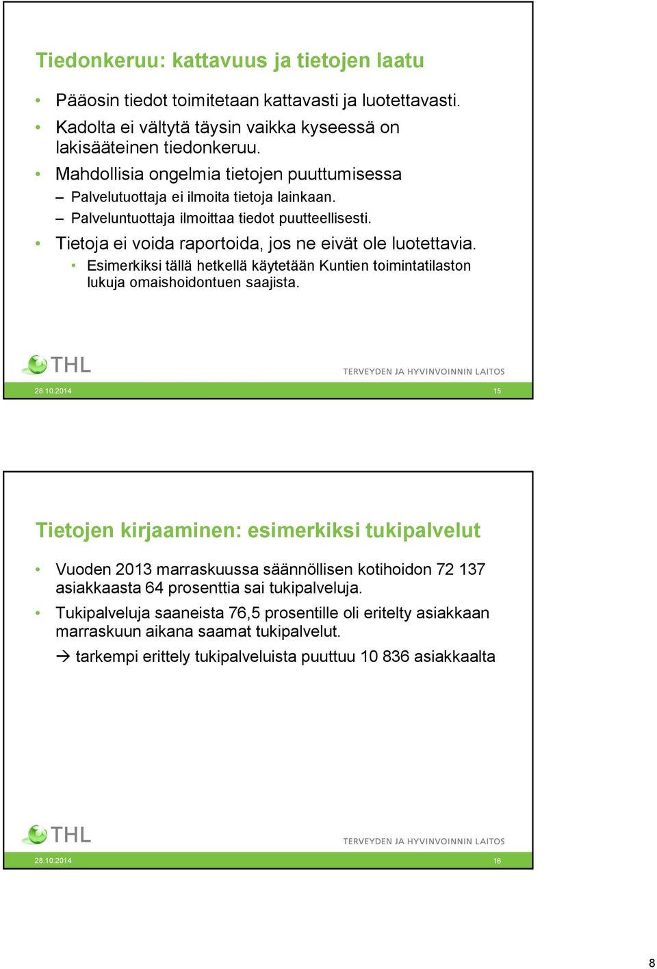 Esimerkiksi tällä hetkellä käytetään Kuntien toimintatilaston lukuja omaishoidontuen saajista. 28.10.