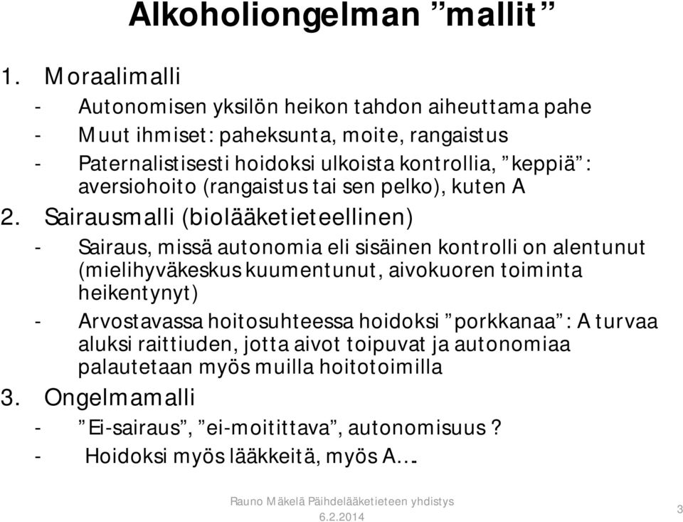 keppiä : aversiohoito (rangaistus tai sen pelko), kuten A 2.