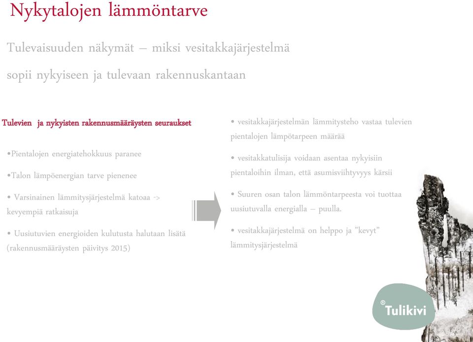 halutaan lisätä (rakennusmääräysten päivitys 2015) vesitakkajärjestelmän lämmitysteho vastaa tulevien pientalojen lämpötarpeen määrää vesitakkatulisija voidaan asentaa