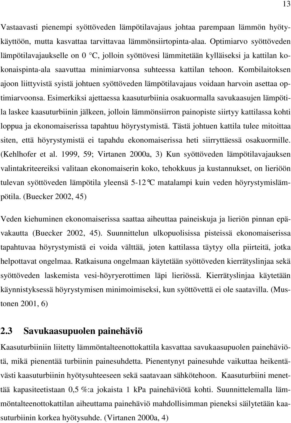 Kombilaitoksen ajoon liittyvistä syistä johtuen syöttöveden lämpötilavajaus voidaan harvoin asettaa optimiarvoonsa.