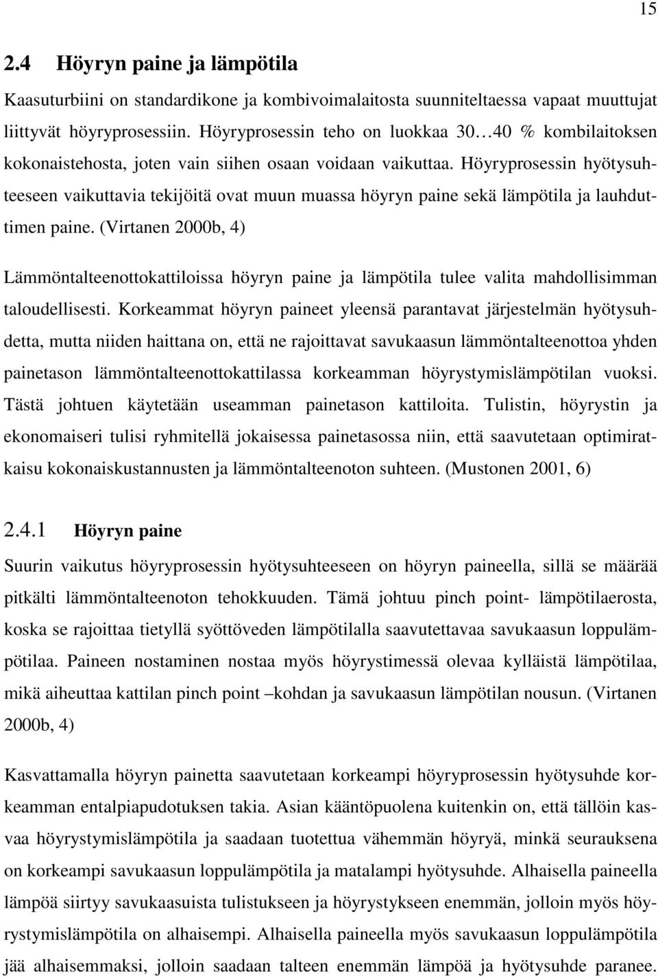 Höyryprosessin hyötysuhteeseen vaikuttavia tekijöitä ovat muun muassa höyryn paine sekä lämpötila ja lauhduttimen paine.