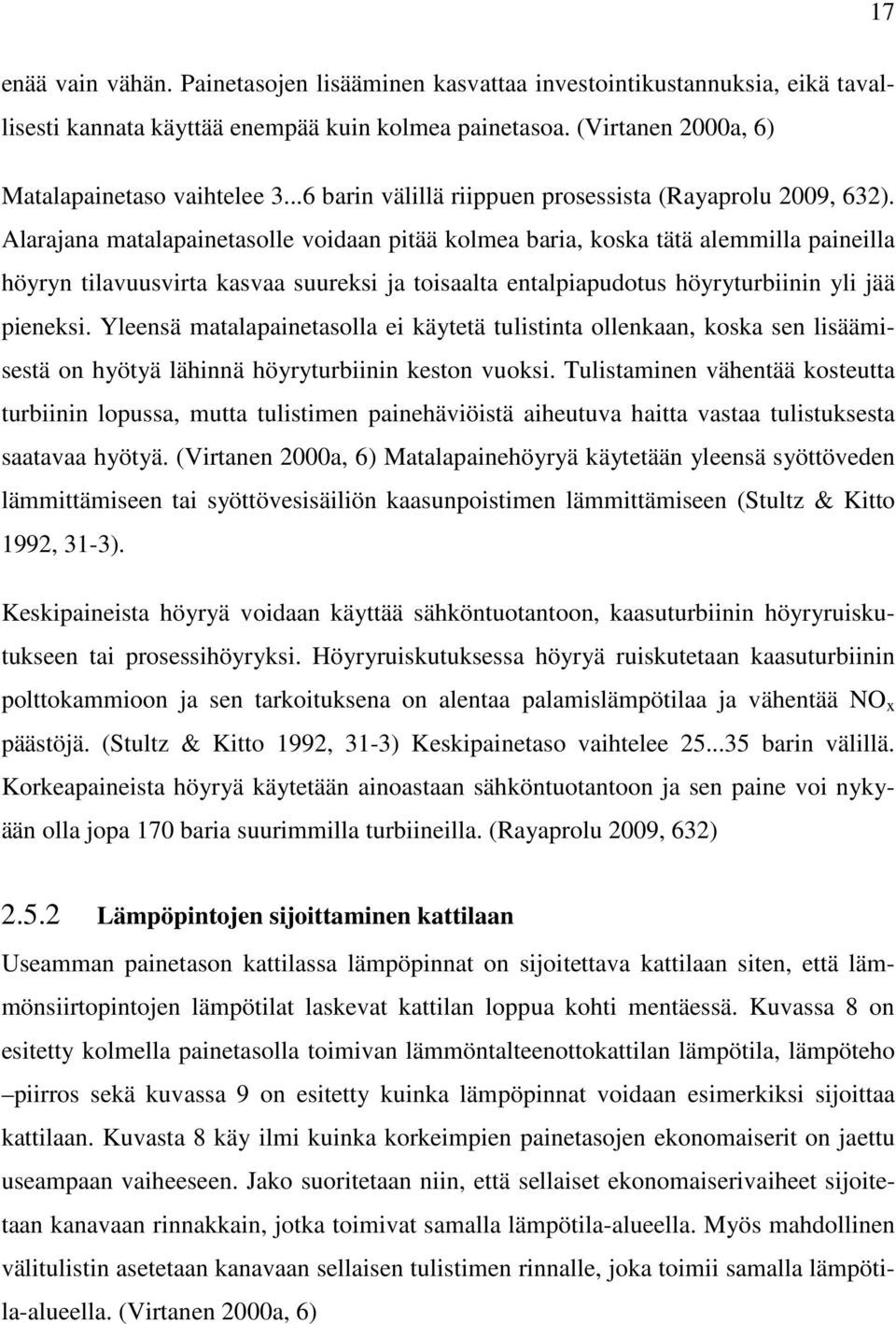 Alarajana matalapainetasolle voidaan pitää kolmea baria, koska tätä alemmilla paineilla höyryn tilavuusvirta kasvaa suureksi ja toisaalta entalpiapudotus höyryturbiinin yli jää pieneksi.